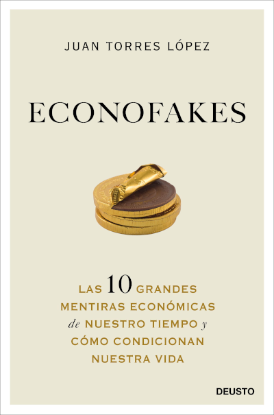 Portada del libro Econofakes, de Juan Torres. Deusto.